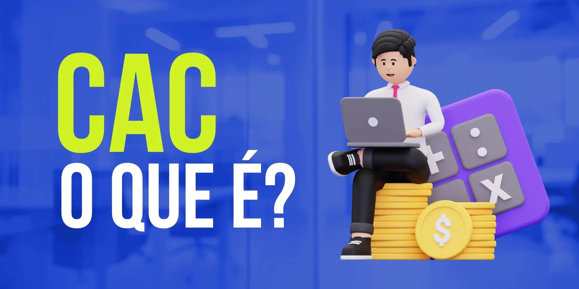 O que é CAC e qual a sua importância no e-commerce?