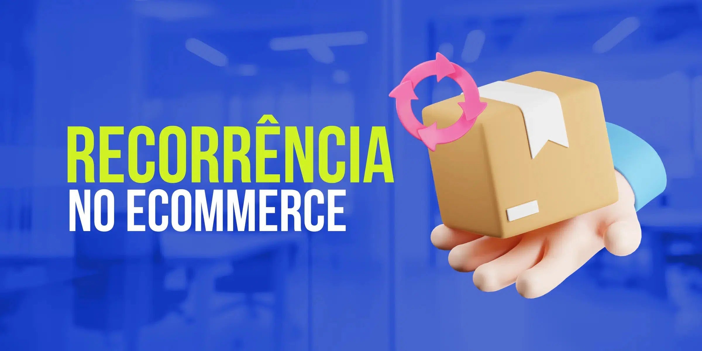 O que é modelo de recorrência e como implementar esse modelo no seu e-commerce?