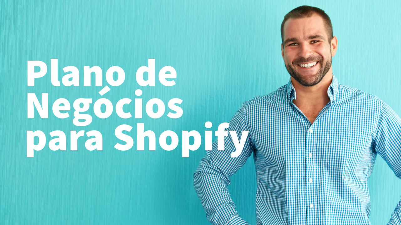 Curso Online Plano de Negócios para Shopify